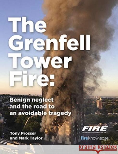 Grenfell Tower Fire: Benign neglect and the road to an avoidable tragedy Mark Taylor 9781913414603