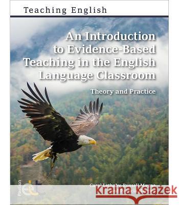 An Introduction to Evidence-Based Teaching in the English Language Classroom: Theory and Practice Patricia Harries 9781913414894 Pavilion Publishing and Media Ltd