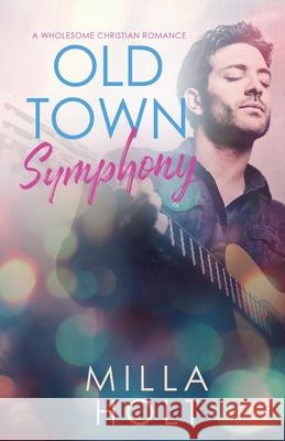 Old Town Symphony: A Wholesome Christian Romance Milla Holt The Mosaic Collection 9781913416348