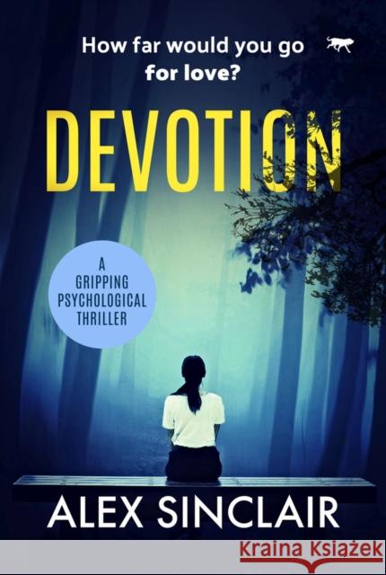 Devotion: A Gripping Psychological Thriller Sinclair, Alex 9781913419172