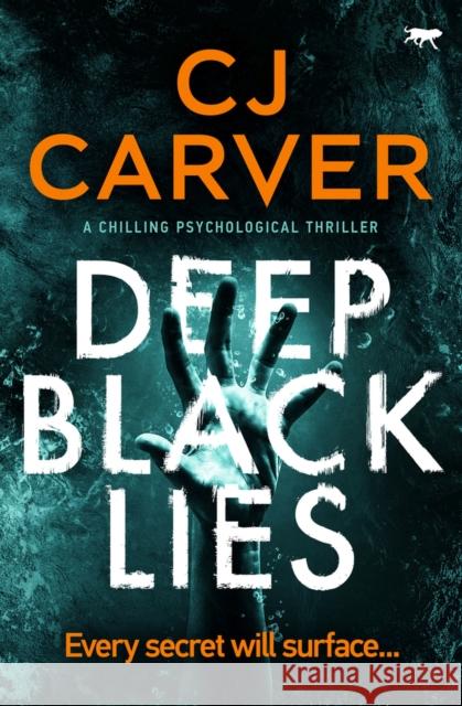 Deep Black Lies: A Chilling Psychological Thriller Carver, Cj 9781913419233 Bloodhound Books