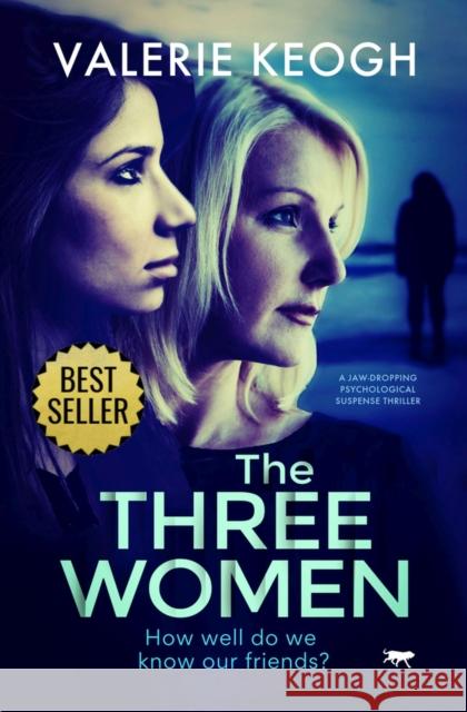 The Three Women: A Jaw-Dropping Psychological Suspense Thriller Keogh, Valerie 9781913419325