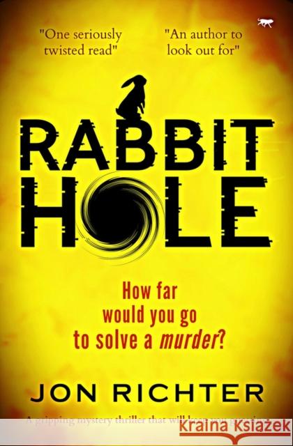 Rabbit Hole: A Gripping Mystery Thriller That Will Keep You Guessing Richter, Jon 9781913419592