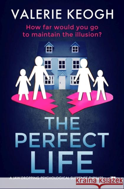 The Perfect Life: A Jaw-Dropping Psychological Suspense Thriller Keogh, Valerie 9781913419615 Bloodhound Books