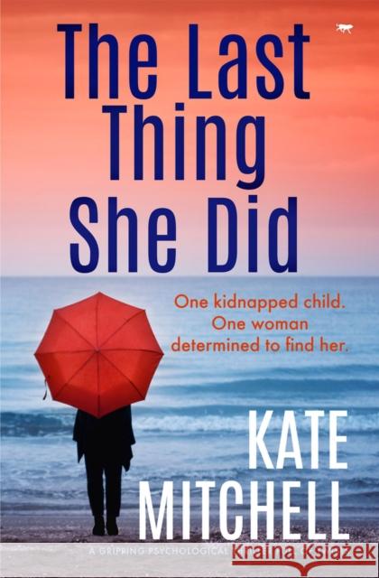 The Last Thing She Did: A Gripping Psychological Thriller Full of Twists Mitchell, Kate 9781913419769 Bloodhound Books