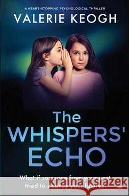 The Whispers' Echo: a heart-stopping psychological thriller Valerie Keogh 9781913419806 Bloodhound Books