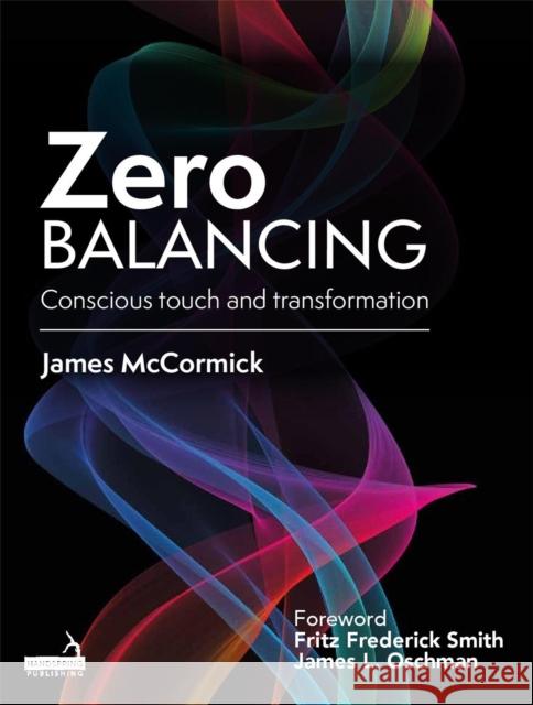 Zero Balancing: Conscious Touch and Transformation McCormick, Jim 9781913426156 Handspring Publishing