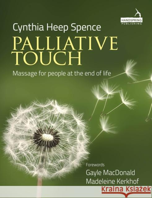 Palliative Touch: Massage for People at the End of Life Cynthia Spence 9781913426194 Jessica Kingsley Publishers