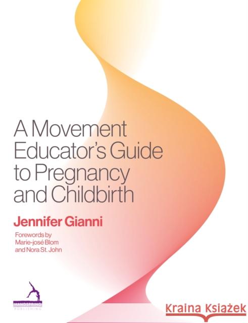 A Movement Educator's Guide to Pregnancy and Childbirth Jennifer Gianni 9781913426538 Handspring Publishing