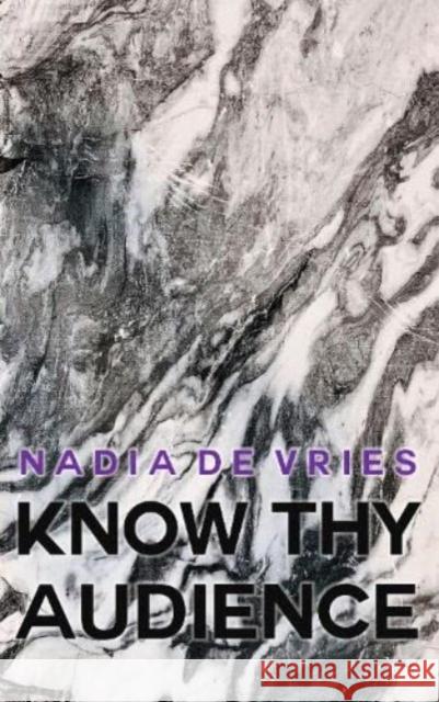 Know Thy Audience Nadia de Vries 9781913430122