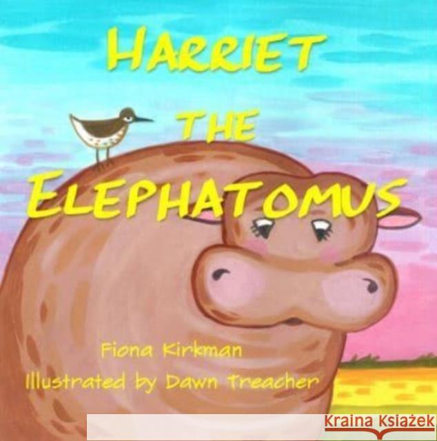 Harriet the Elephotamus Fiona Kirkman, Dawn Treacher 9781913432324