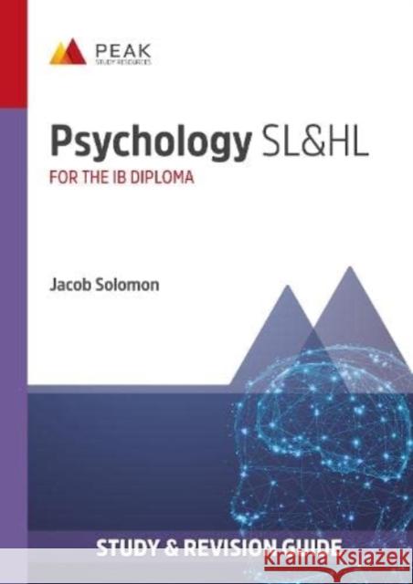 Psychology SL&HL: Study & Revision Guide for the IB Diploma Jacob Solomon 9781913433093 Peak Study Resources Ltd