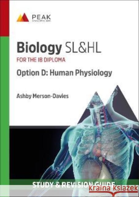 Biology SL&HL Option D: Human Physiology: Study & Revision Guide for the IB Diploma Ashby Merson-Davies 9781913433208 PEAK STUDY RESOURCES LIMITED