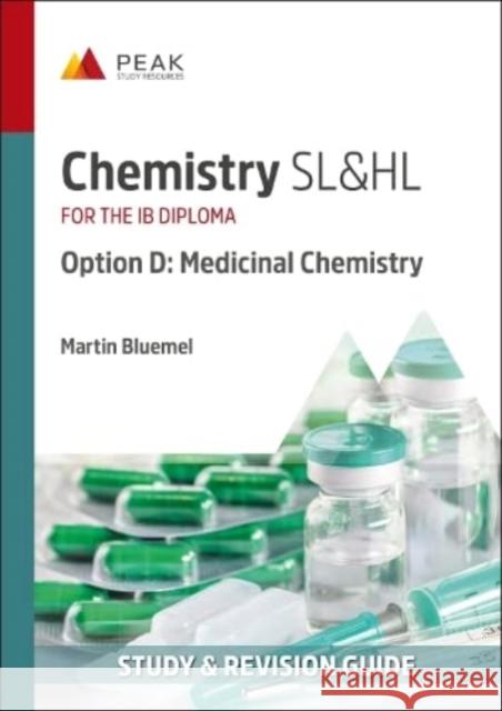 Chemistry SL&HL Option D: Medicinal Chemistry: Study & Revision Guide for the IB Diploma Martin Bluemel 9781913433291 Peak Study Resources Ltd