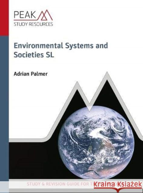 Environmental Systems and Societies SL: Study & Revision Guide for the IB Diploma Adrian Palmer 9781913433369 Peak Study Resources Ltd