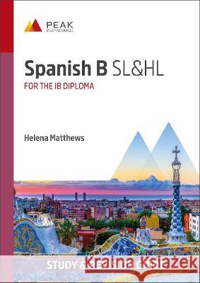 Spanish B SL&HL: Study & Revision Guide for the IB Diploma Helena Matthews 9781913433550 Peak Study Resources Ltd