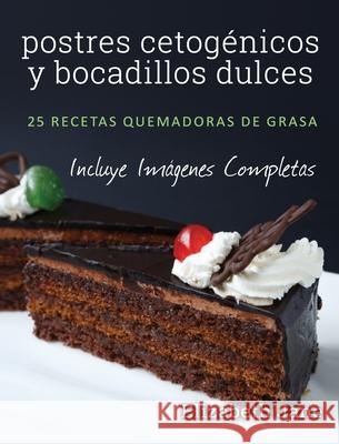 postres cetogénicos y bocadillos dulces: 25 recetas quemadoras de grasa Jane, Elizabeth 9781913436124 Progressive Publishing