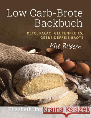 Low Carb-Brote Backbuch: Keto, Palao, Glutenfreies, Getreidefreie Brote - Mit Bildren Elizabeth Jane 9781913436346 Progressive Publishing