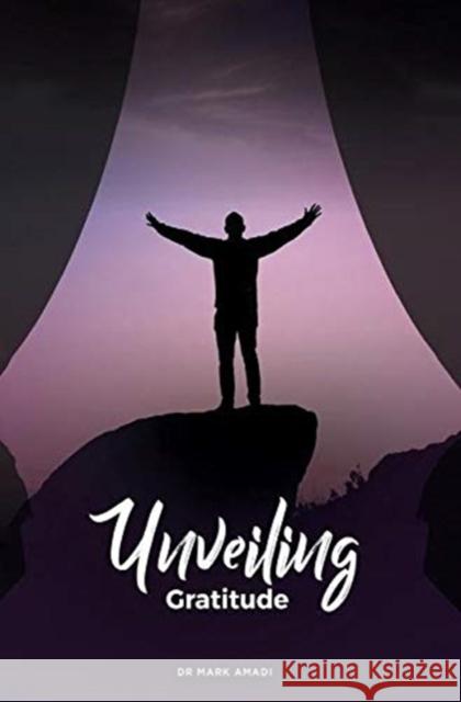 Unveiling Gratitude Mark Amadi 9781913438128 Asys Publishing