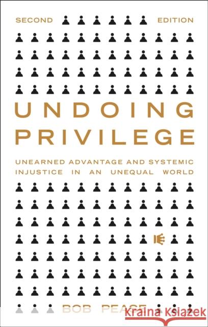 Undoing Privilege: Unearned Advantage and Systemic Injustice in an Unequal World Pease, Professor Bob 9781913441135