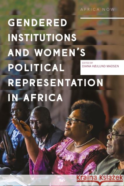 Gendered Institutions and Women's Political Representation in Africa Madsen, Diana Højlund 9781913441203 Zed Books Ltd