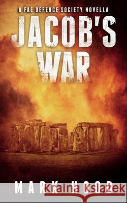 Jacob's War: A Fae Defence Society Novella Mark Hood 9781913442071