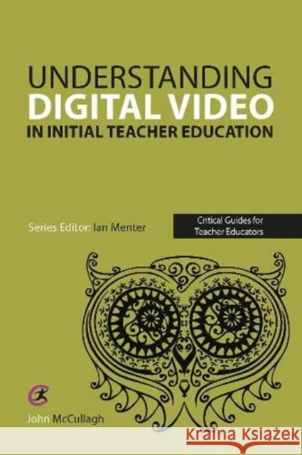 Using Digital Video in Initial Teacher Education John McCullagh Ian Menter 9781913453336