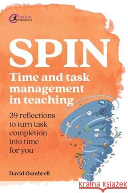 SPIN: Time and task management in teaching David Gumbrell 9781913453732 Critical Publishing Ltd