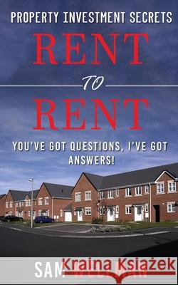 Property Investment Secrets - Rent to Rent: You've Got Questions, I've Got Answers!: Using HMO's and Sub-Letting to Build a Passive Income and Achieve Sam Wellman 9781913454043 Obex Publishing
