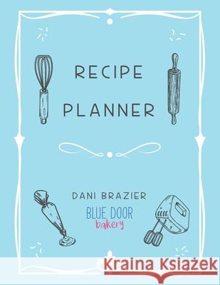 Recipe Planner: Blue Door Bakery Dani Brazier 9781913454517 Obex Publishing