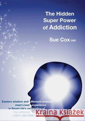 The Hidden Super Power of Addiction Sue Cox 9781913460310 Action Publishing Technology Ltd