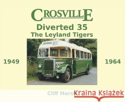 Crosville Diverted 35: The Leyland Tigers 1949-1964 Cliff Marsh, Jim Yates 9781913460488 The Cloister House Press