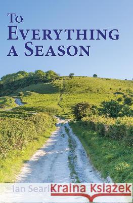 To Everything a Season Ian Searle 9781913460686