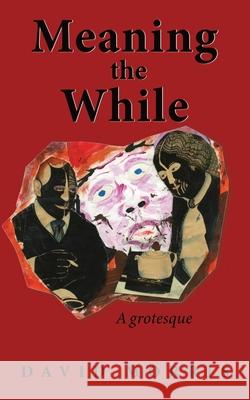 Meaning The While: A grotesque David Morris 9781913460914 Cloister House Press