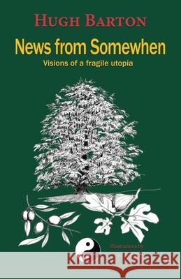 News from Somewhen: Visions of a fragile utopia Hugh Barton Val Kirby 9781913460983 Cloister House Press