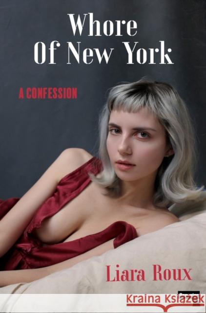 Whore of New York: A Confession Liara Roux 9781913462567