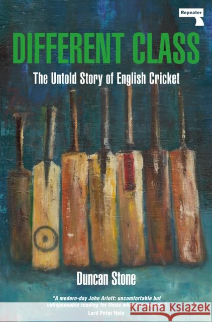 Different Class: The Untold Story of English Cricket Duncan Stone 9781913462802