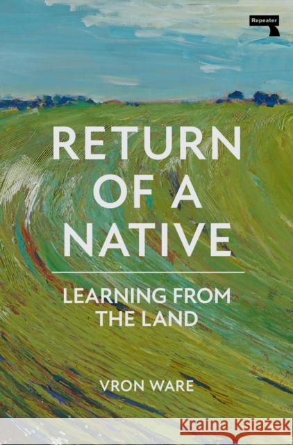 Return of a Native: Learning from the Land Vron Ware 9781913462987