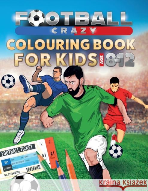 Football Crazy Colouring Book For Kids Age 8-12 Creative Kids Studio 9781913467036