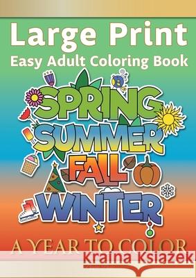 Large Print Easy Adult Coloring Book A YEAR TO COLOR: A Motivational Coloring Book Of Seasons, Celebrations & Holidays For Seniors, Beginners & Anyone Pippa Page 9781913467272