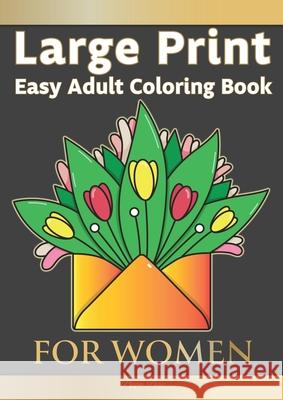Large Print Easy Adult Coloring Book FOR WOMEN: The Perfect Companion For Seniors, Beginners & Anyone Who Enjoys Easy Coloring Pippa Page 9781913467449