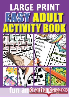 Easy Adult Activity Book: Fun And Relaxing. Large Print, Jumbo Puzzles, Coloring Pages, Writing Activities, Sudoku, Crosswords, Word Searches, B Pippa Page 9781913467555 Eight15 Ltd