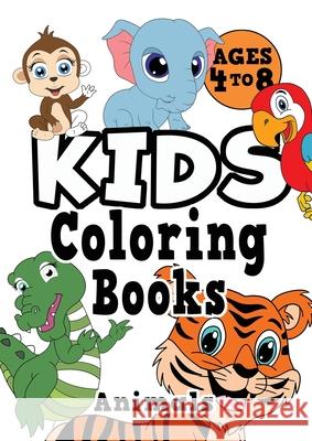 Kids Coloring Books Ages 4-8: ANIMALS. Fun, easy, cute, cool coloring animal activity workbook for boys & girls aged 4-6, 3-8, 3-5, 6-8 Creative Kids Studio 9781913467616 Eight15 Ltd