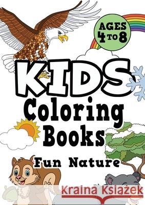 Kids Coloring Books Ages 4-8: FUN NATURE. Awesome, easy, cool coloring nature activity workbook for boys & girls aged 4-6, 3-8, 3-5, 6-8 Creative Kids Studio 9781913467630 Eight15 Ltd