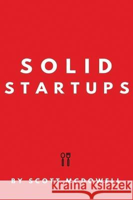 Solid Startups: 101 Solid Business Ideas Scott McDowell 9781913470173