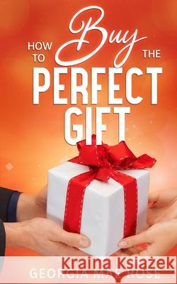 How To Buy The Perfect Gift Georgia Ma 9781913470456