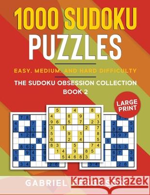 1000 Sudoku Puzzles Easy, Medium and Hard difficulty Large Print: The Sudoku obsession collection Book 2 Gabriel Ferguson 9781913470777 Scott M Ecommerce