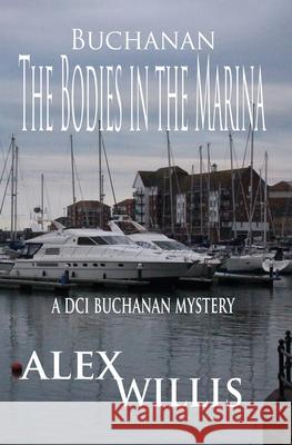 The Bodies in the Marina: A DCI Buchanan Mystery Alex Willis 9781913471071