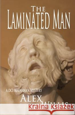 The Laminated Man: A DCI Buchanan Mystery Alex Willis 9781913471101 Mount Pleasant Publishing