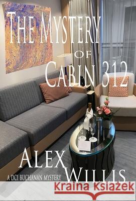 The Mystery of Cabin 312 Alex Willis 9781913471149 Mount Pleasant Publishing